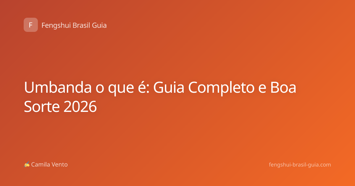Umbanda o que é: Guia Completo e Boa Sorte 2026